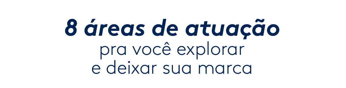 8 áreas de atuação pra você explorar e deixar sua marca ✨
